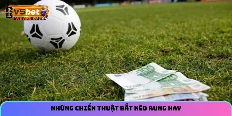 Những chiến thuật bắt kèo rung hay